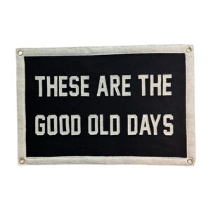 These Are The Good Ole Days